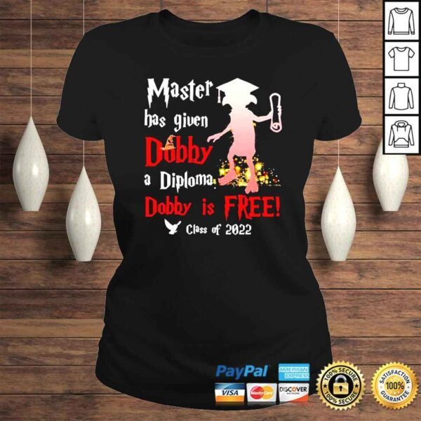 Master has given Dobby a Diploma Dobby is free class of 2022 shirt - Image 3