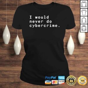 ClassicLadies Matthew Garrett I would never do cybercrime shirt