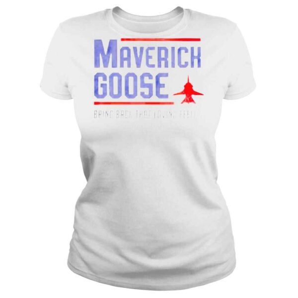 Maverick Goose Bring Back That Loving Feeling Top Gun 2022 T Shirt - Image 3