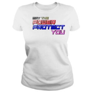 ClassicLadies May The Power Protect You Shirt