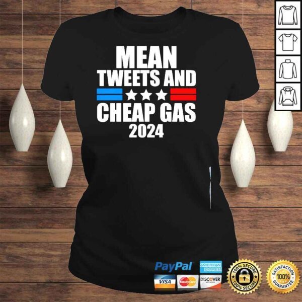 Mean Tweets And Cheap Gas Trumper ProTrump 2024 Shirt - Image 3