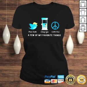 ClassicLadies Mean tweets cheap gas world peace a few of my favorite things shirt