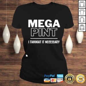 ClassicLadies Mega Pint I Thought it Necessary shirt