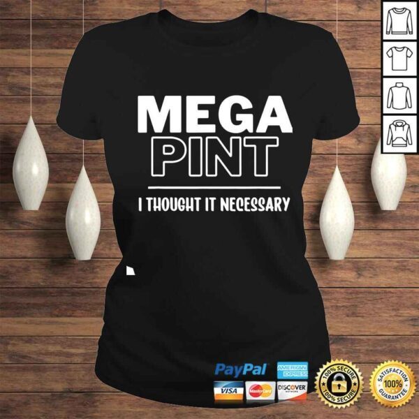 Mega Pint I Thought it Necessary shirt - Image 3