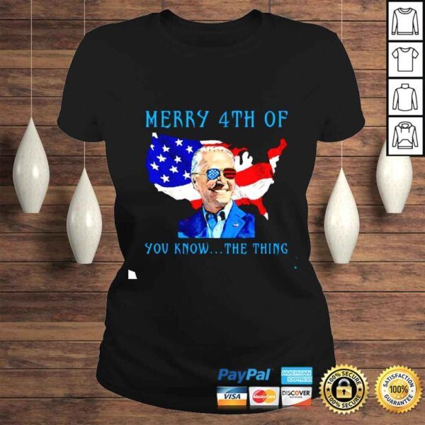 Merry 4th Of You Know The Thing Biden Meme 4th Of July shirt - Image 3