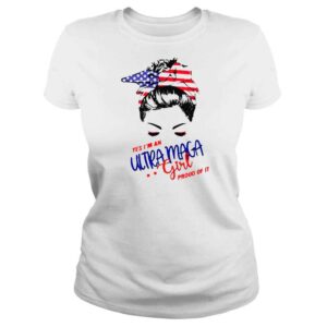 ClassicLadies Messy Bun yes Im an Ultra Maga girl pround of it America shirt