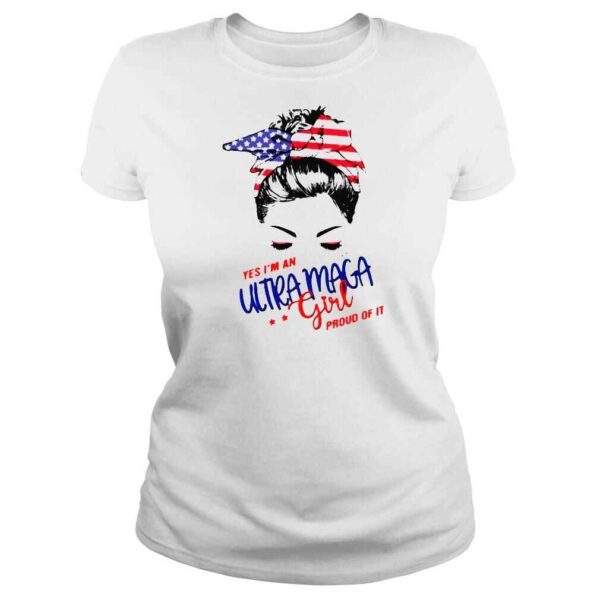 Messy Bun yes Im an Ultra Maga girl pround of it America shirt - Image 3