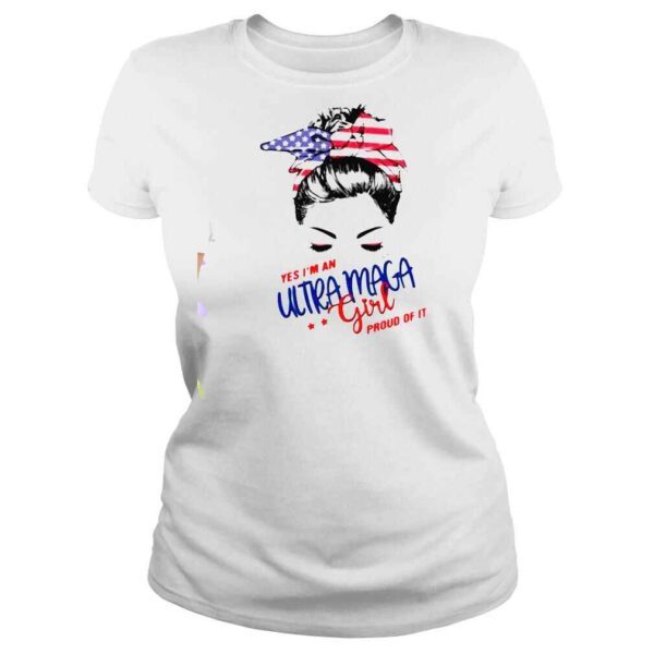 Messy buns yes Im an ultra maga girl proud of it shirt - Image 3