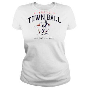 ClassicLadies Minnesota Town Ball Just One More Year 2022 T shirt