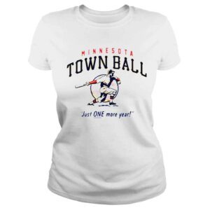 ClassicLadies Minnesota Town Ball Just One More Year shirt