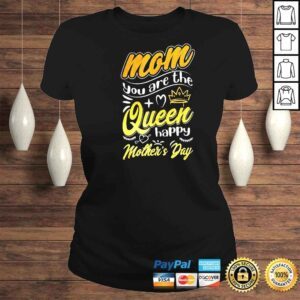 ClassicLadies Mom You Are The Queen Happy Mothers Day Best Mom Ever Queen Shirt