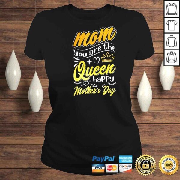 Mom You Are The Queen Happy Mother’s Day Best Mom Ever Queen Shirt - Image 3