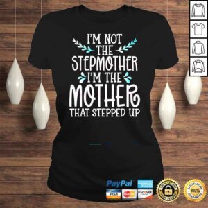 ClassicLadies Mothers Day Not Stepmother Mother That Stepped Up Shirt