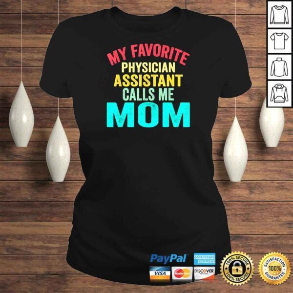 My Favorite Physician Assistant Calls Me Mom Mother’s Day Shirt - Image 3