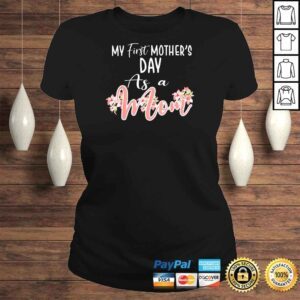 ClassicLadies My First Mothers Day As A Mom Funny Mothers Day 2022 Shirt