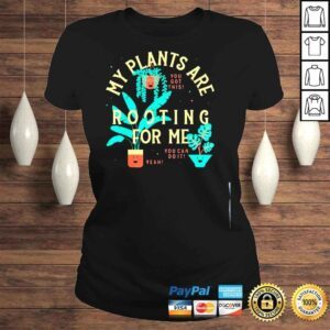 ClassicLadies My plants are rooting for me plant shirt