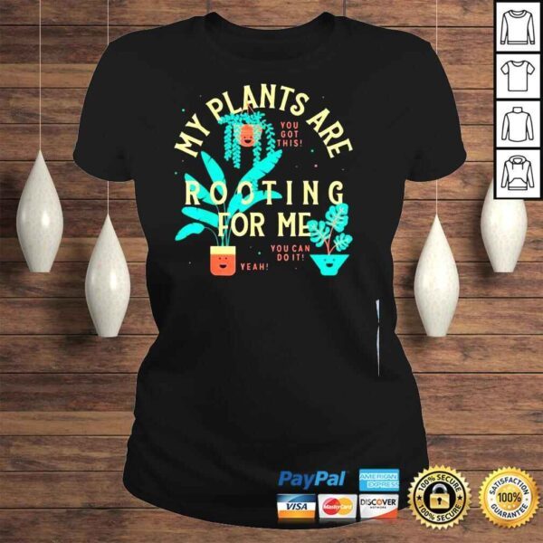 My plants are rooting for me plant shirt - Image 3