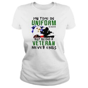 ClassicLadies My time in uniform is over but being veteran never ends shirt