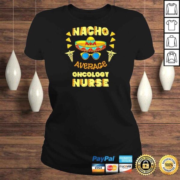 Nacho Average Oncology Nurse Cinco De Mayo Shirt - Image 3