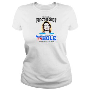 ClassicLadies Nancy Pelosi Im Not A Proctologist But I Know An Hole When I See Her Shirt