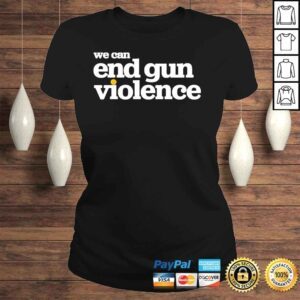 ClassicLadies National Gun Violence Awareness Day We Can End Gun Violence Shirt