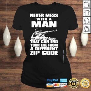 ClassicLadies Never Mess With A Man That Can End Your Life From A Different Zip Code Shirt