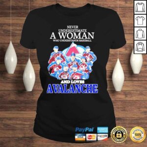 ClassicLadies Never underestimate a woman who understands baseball and loves avalanche shirt