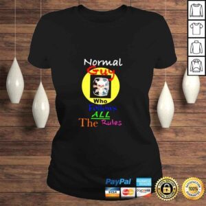 ClassicLadies Normal guy who follows all the rules shirt