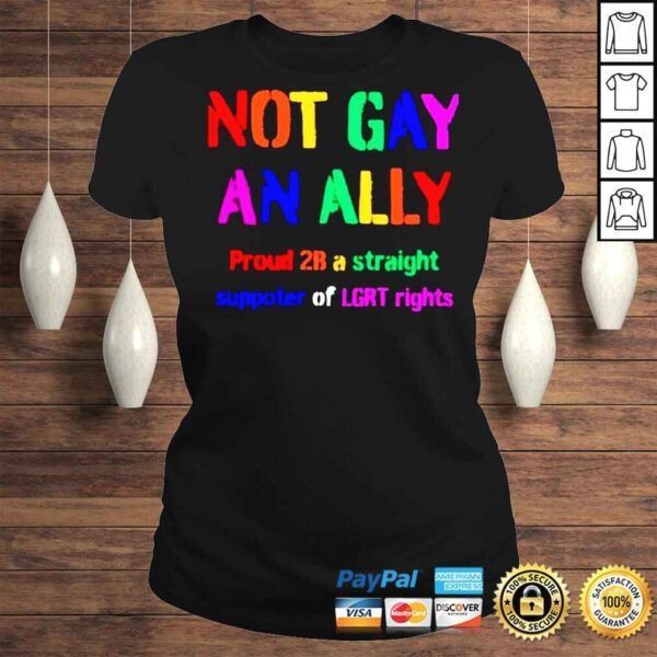 Not Gay An Ally Proud 2B A Straight Supporter Of LGRT Rights TShirt - Image 3