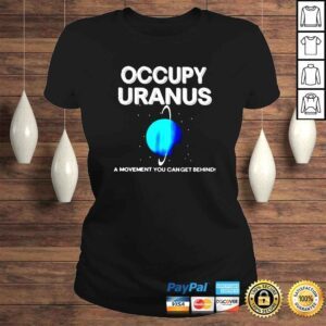 ClassicLadies Occupy uranus a movement you can get behind shirt