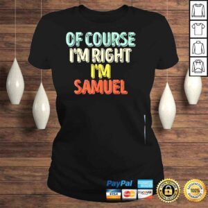 ClassicLadies Of course Im right Im samuel shirt