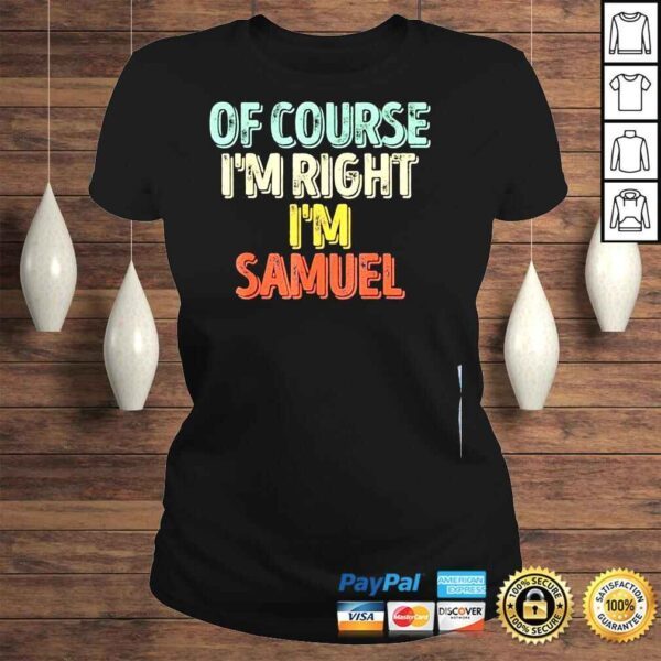 Of course Im right Im samuel shirt - Image 3