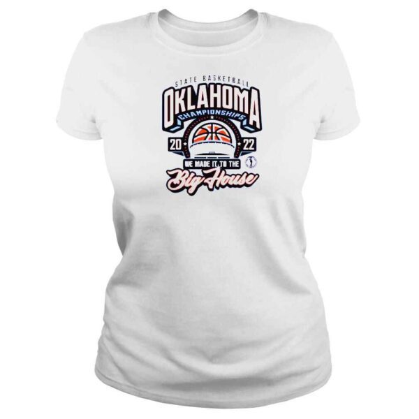 Oklahoma OSSAA State Basketball Championship 2022 We Made It To The Big House Shirt - Image 3