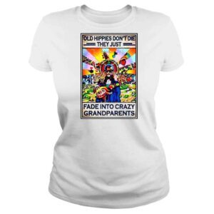 ClassicLadies Old hippies dont die they just fade into crazy grandparents shirt