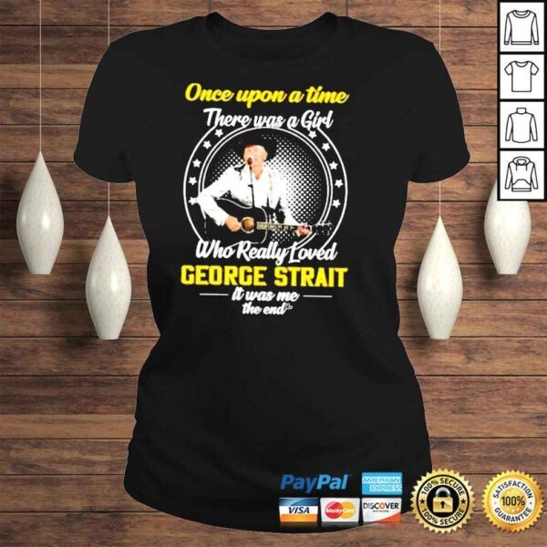 Once Upon A Time There Was A Girl Who really Loved George Starit IT Was ME the End Shirt - Image 3