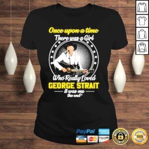 ClassicLadies Once upon a time there was a girl who really loved george strait it was me the end shirt