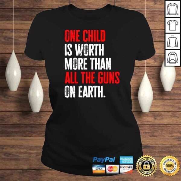 One Child Is Worth More Than All The Guns On Earth TShirt - Image 3