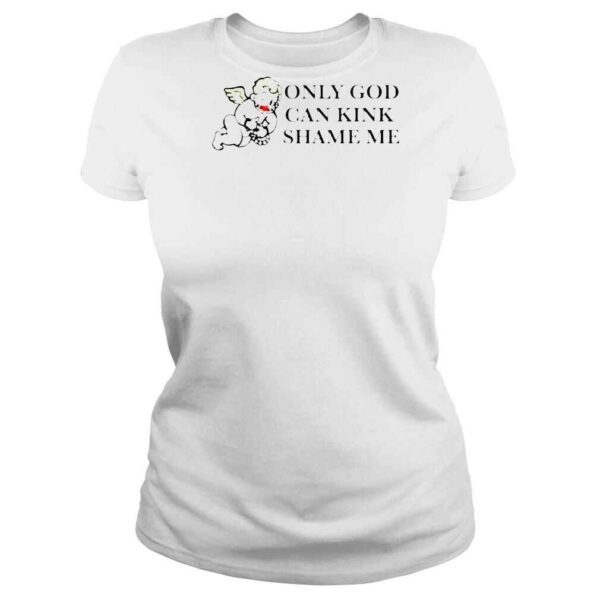 Only God Can Kink Shame Me Shirt - Image 3