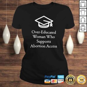 ClassicLadies Over educated woman who supports abortion access shirt