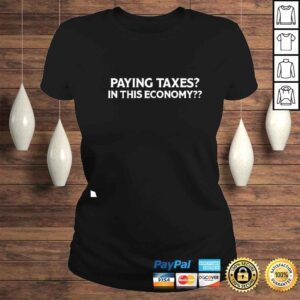 ClassicLadies Paying Taxes In This Economy shirt