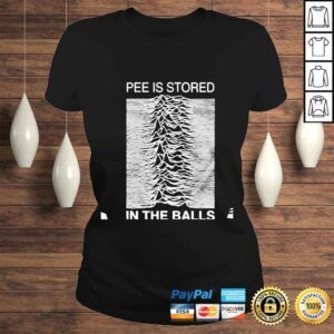 ClassicLadies Pee Is Stored In The Balls shirt