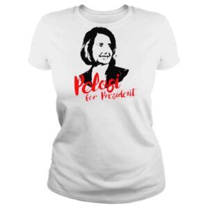 ClassicLadies Pelosi For President Shirt