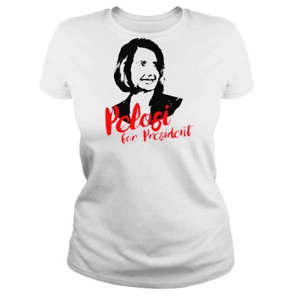 Pelosi For President Shirt - Image 3