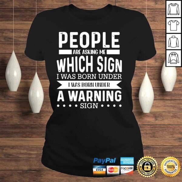 People are asking me wich sign I was born under warning sign shirt - Image 3