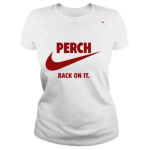 ClassicLadies Perch back on it shirt