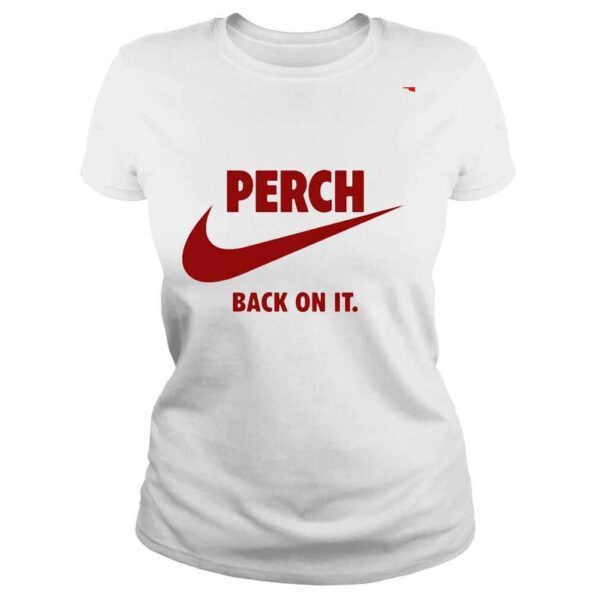 Perch back on it shirt - Image 3