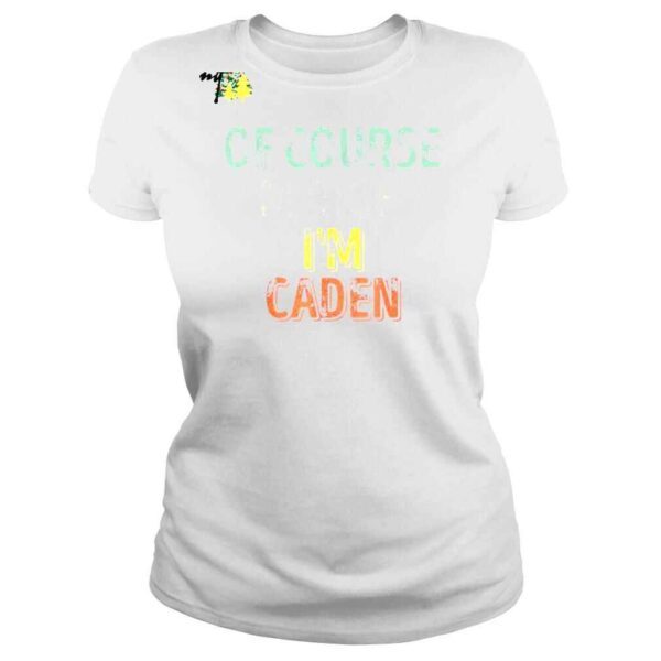 Personalized Name Of Course I’m Right I’m Caden Shirt - Image 3