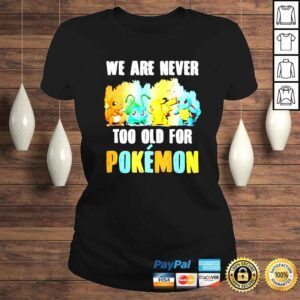 ClassicLadies Pikachu Bulbasaur Charmander Squirtle We Are Never Too Old For Pokemon shirt