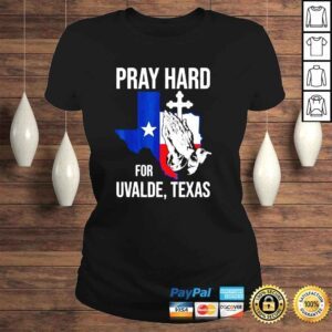 ClassicLadies Pray Hard For Ulvade Texas Uvalde Strong Texas Strong Shirt