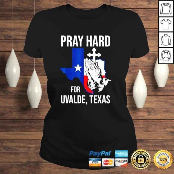 Pray Hard For Ulvade Texas Uvalde Strong Texas Strong Shirt - Image 3